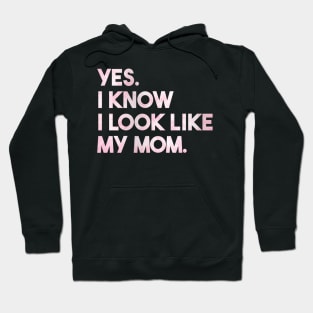 Yes I Know I Look Like My Mom Cute Daughter Mother's Day Hoodie